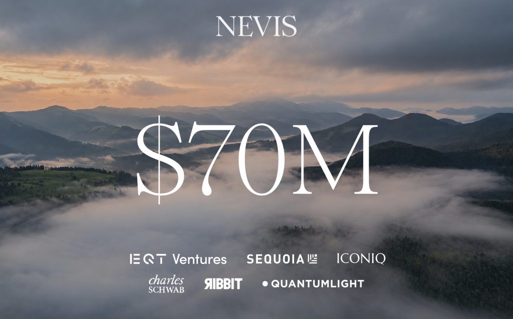Nevis Series B announcement graphic showing $70M with investor logos EQT Ventures, Sequoia, ICONIQ, Charles Schwab, Ribbit and QuantumLight over a mountain landscape